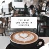 best CBD Cafes in Houston' texas